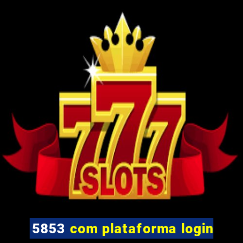 5853 com plataforma login